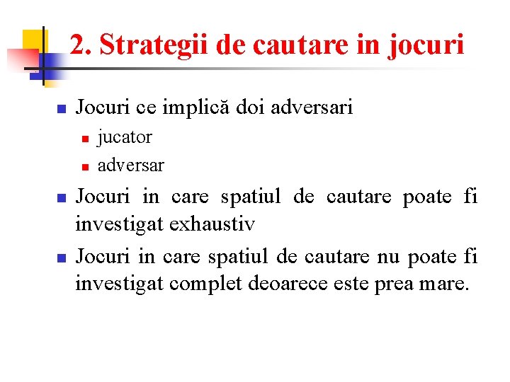 2. Strategii de cautare in jocuri n Jocuri ce implică doi adversari n n