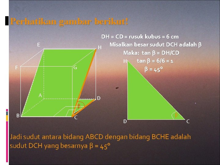 Perhatikan gambar berikut! DH = CD = rusuk kubus = 6 cm H Misalkan