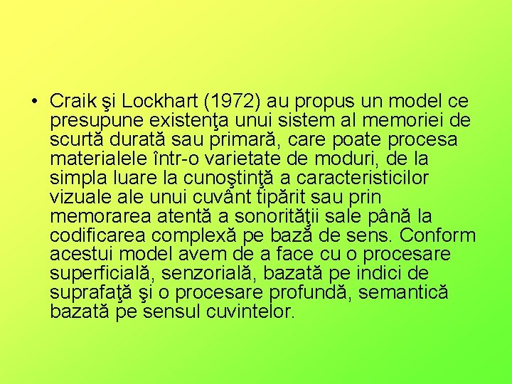  • Craik şi Lockhart (1972) au propus un model ce presupune existenţa unui