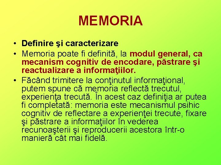 MEMORIA • Definire şi caracterizare • Memoria poate fi definită, la modul general, ca