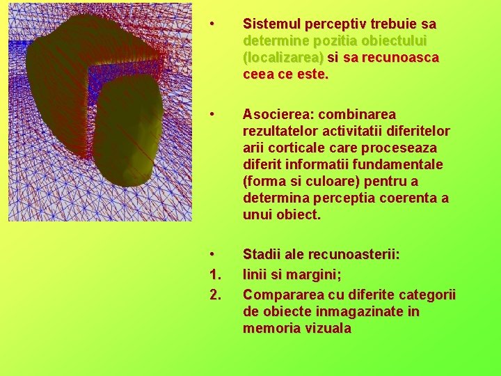  • Sistemul perceptiv trebuie sa determine pozitia obiectului (localizarea) si sa recunoasca ceea