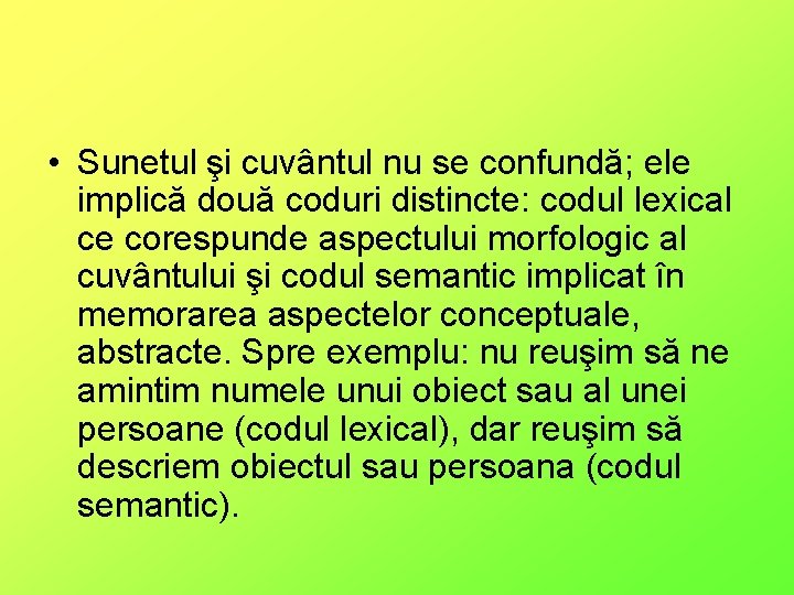  • Sunetul şi cuvântul nu se confundă; ele implică două coduri distincte: codul