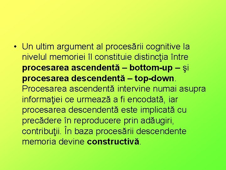  • Un ultim argument al procesării cognitive la nivelul memoriei îl constituie distincţia