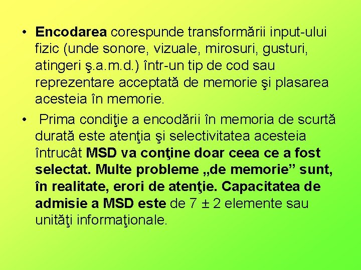  • Encodarea corespunde transformării input-ului fizic (unde sonore, vizuale, mirosuri, gusturi, atingeri ş.