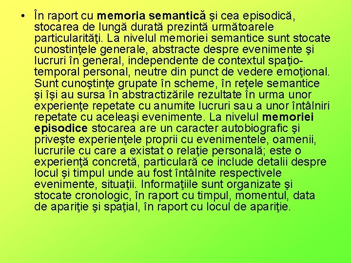  • În raport cu memoria semantică şi cea episodică, stocarea de lungă durată