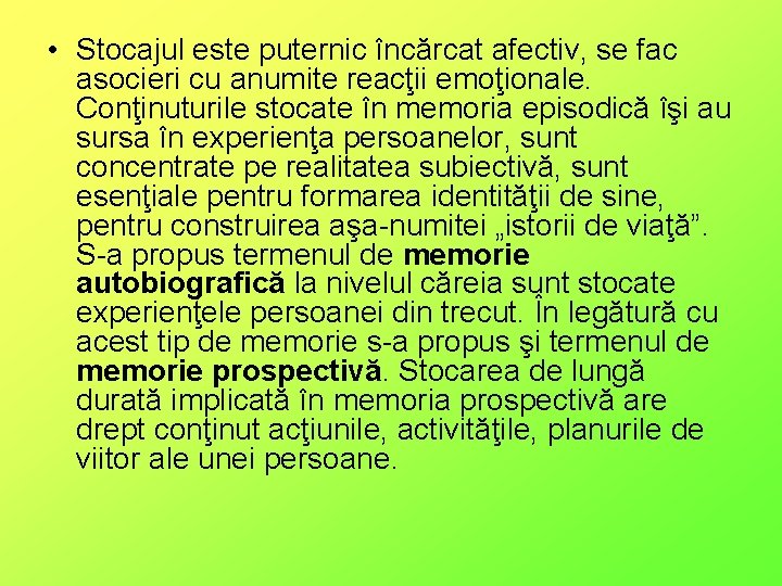  • Stocajul este puternic încărcat afectiv, se fac asocieri cu anumite reacţii emoţionale.