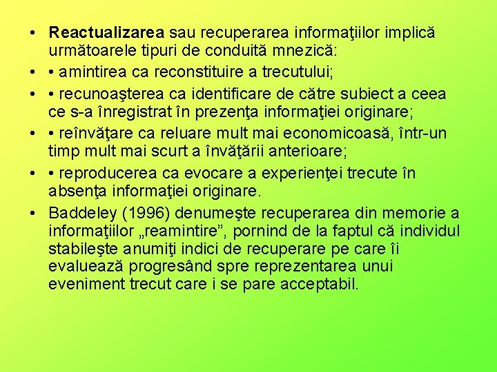  • Reactualizarea sau recuperarea informaţiilor implică următoarele tipuri de conduită mnezică: • •