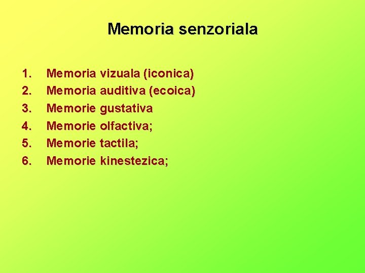 Memoria senzoriala 1. 2. 3. 4. 5. 6. Memoria vizuala (iconica) Memoria auditiva (ecoica)