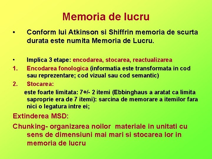 Memoria de lucru • Conform lui Atkinson si Shiffrin memoria de scurta durata este