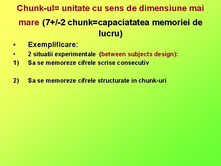 Chunk-ul= unitate cu sens de dimensiune mai mare (7+/-2 chunk=capaciatatea memoriei de lucru) •