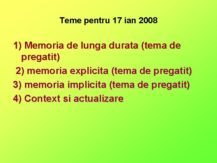 Teme pentru 17 ian 2008 1) Memoria de lunga durata (tema de pregatit) 2)