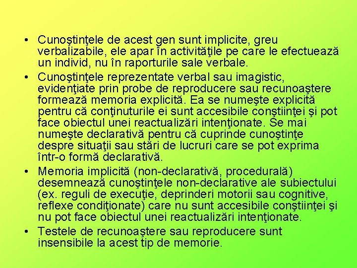  • Cunoştinţele de acest gen sunt implicite, greu verbalizabile, ele apar în activităţile