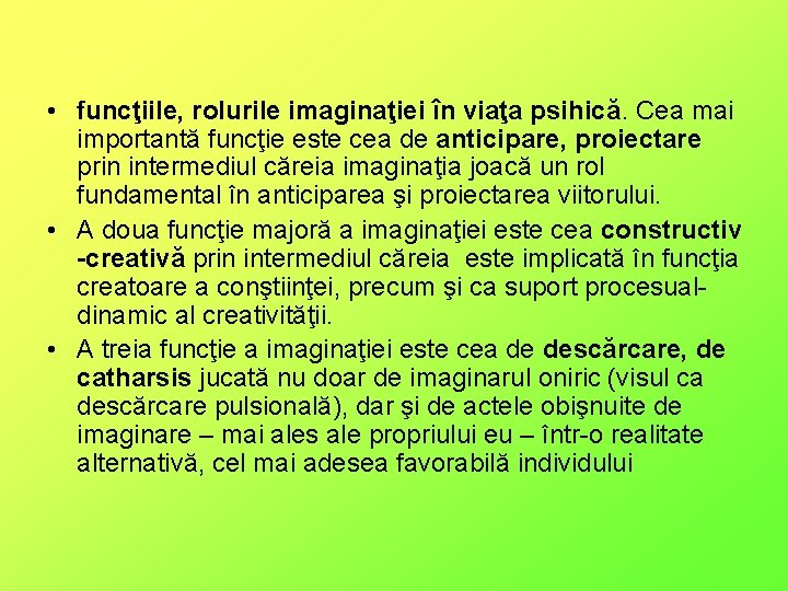  • funcţiile, rolurile imaginaţiei în viaţa psihică. Cea mai importantă funcţie este cea