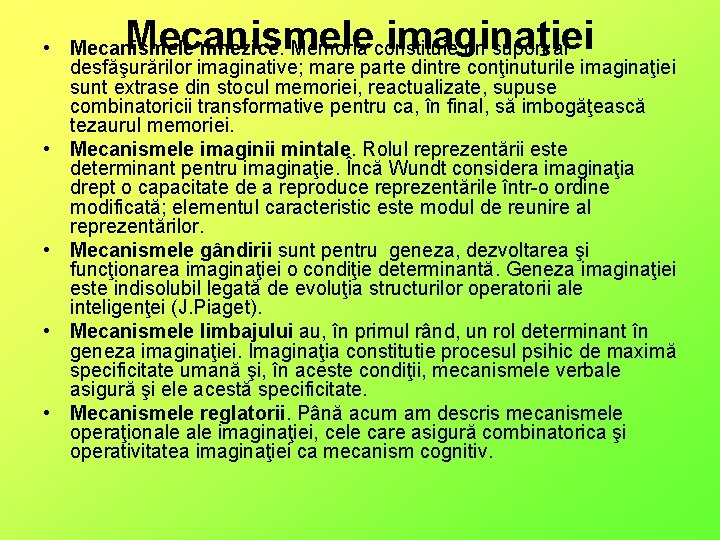 Mecanismele imaginaţiei • Mecanismele mnezice. Memoria constituie un suport al desfăşurărilor imaginative; mare parte