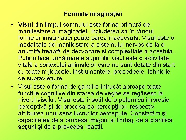 Formele imaginaţiei • Visul din timpul somnului este forma primară de manifestare a imaginaţiei.