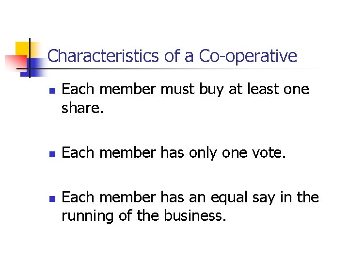 Characteristics of a Co-operative n n n Each member must buy at least one