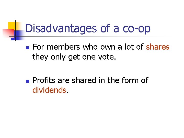 Disadvantages of a co-op n n For members who own a lot of shares