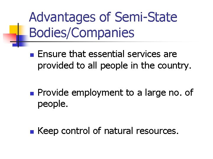 Advantages of Semi-State Bodies/Companies n n n Ensure that essential services are provided to