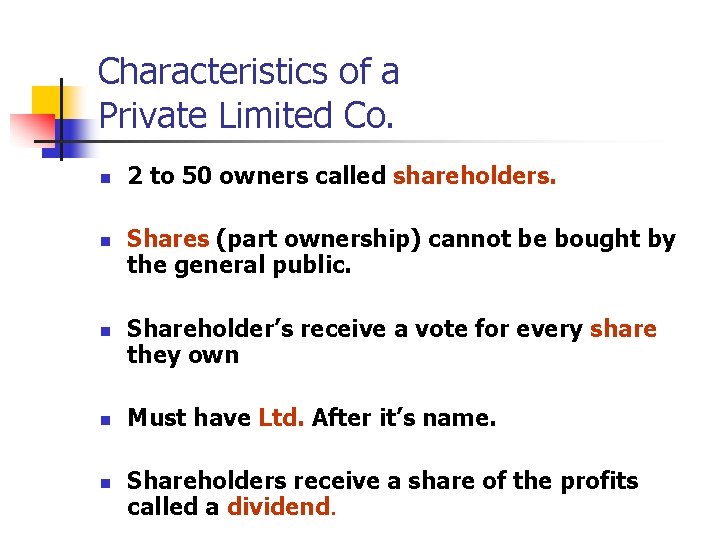 Characteristics of a Private Limited Co. n n n 2 to 50 owners called