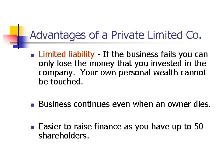 Advantages of a Private Limited Co. n n n Limited liability - If the