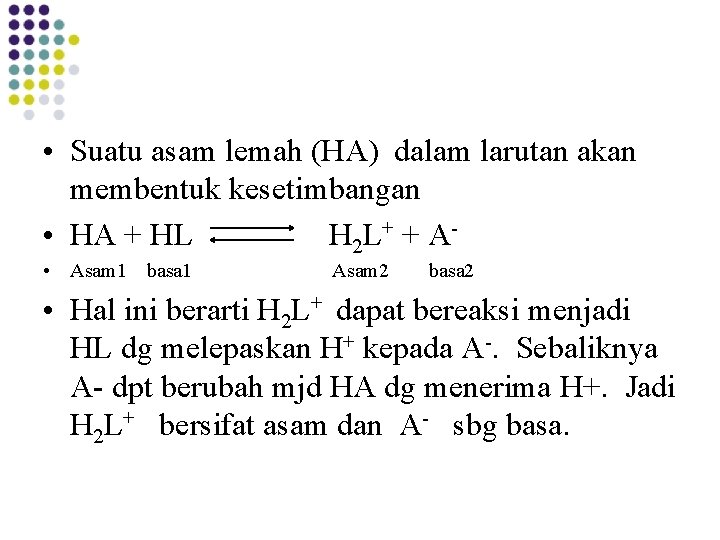 • Suatu asam lemah (HA) dalam larutan akan membentuk kesetimbangan • HA + • Suatu asam lemah (HA) dalam larutan akan membentuk kesetimbangan • HA +