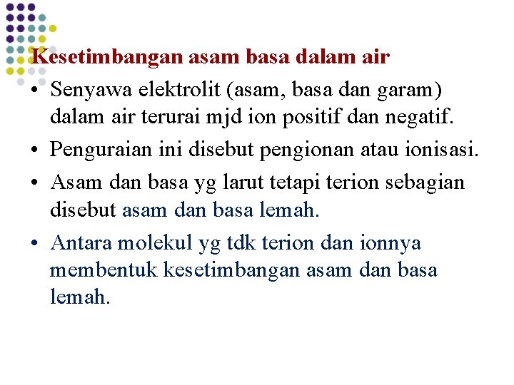 Kesetimbangan asam basa dalam air • Senyawa elektrolit (asam, basa dan garam) dalam air Kesetimbangan asam basa dalam air • Senyawa elektrolit (asam, basa dan garam) dalam air