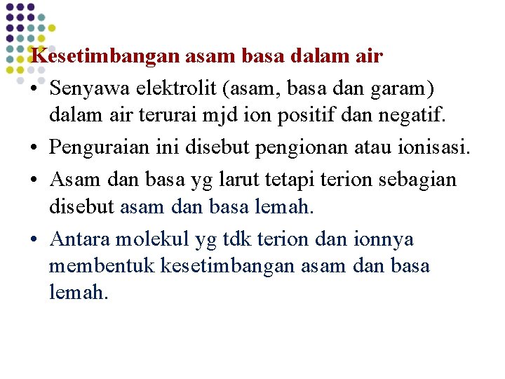 Kesetimbangan asam basa dalam air • Senyawa elektrolit (asam, basa dan garam) dalam air