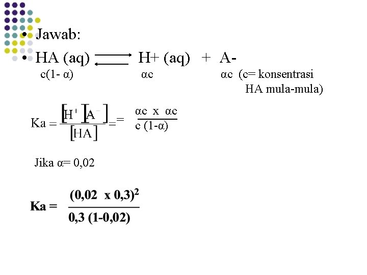  • Jawab: • HA (aq) H+ (aq) + Ac(1 - α) αc αc