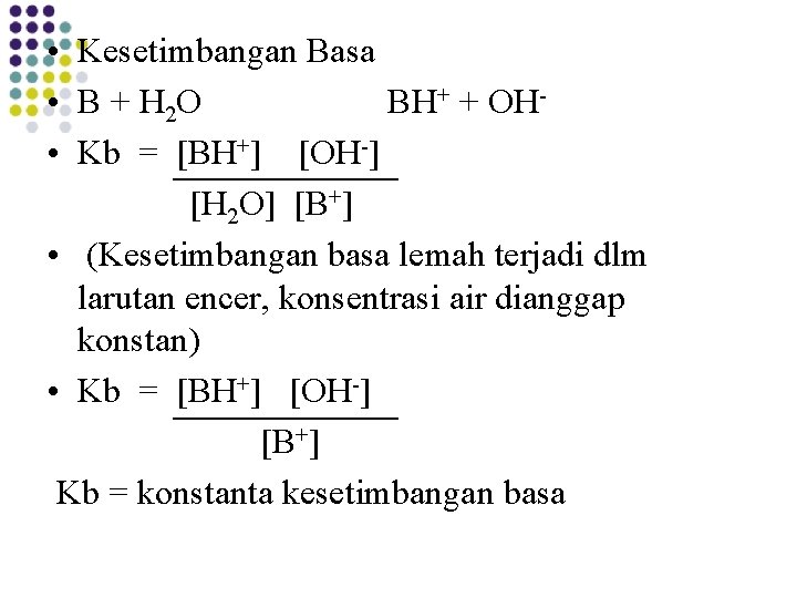  • Kesetimbangan Basa • B + H 2 O BH+ + OH •