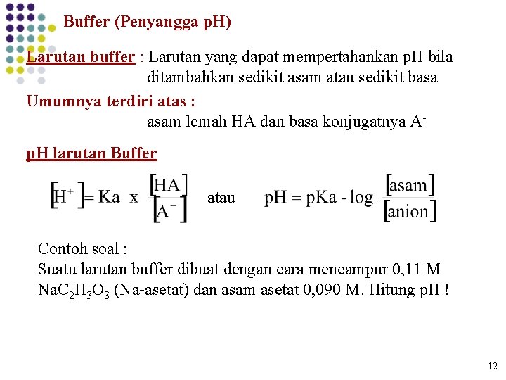 Buffer (Penyangga p. H) Larutan buffer : Larutan yang dapat mempertahankan p. H bila Buffer (Penyangga p. H) Larutan buffer : Larutan yang dapat mempertahankan p. H bila