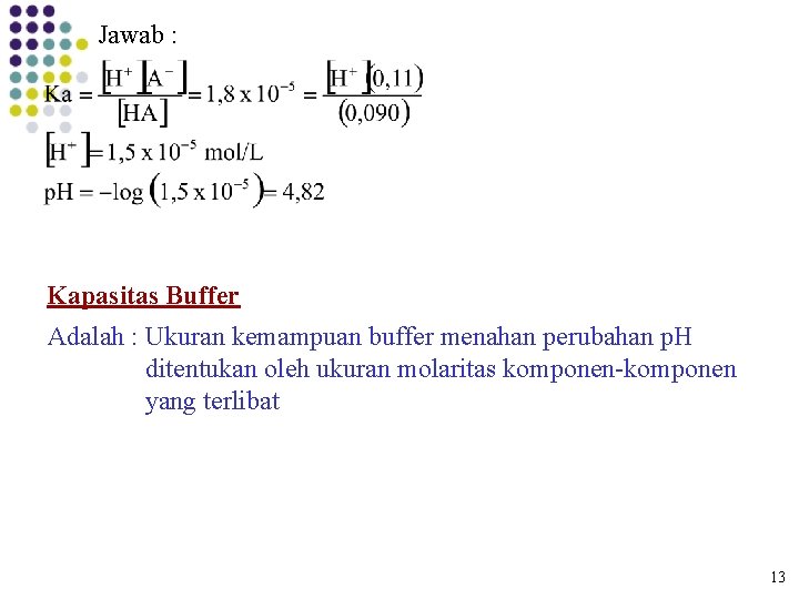 Jawab : Kapasitas Buffer Adalah : Ukuran kemampuan buffer menahan perubahan p. H ditentukan