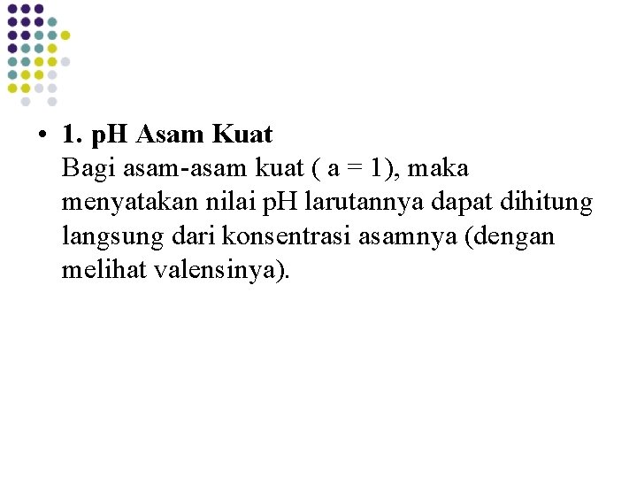  • 1. p. H Asam Kuat Bagi asam-asam kuat ( a = 1),