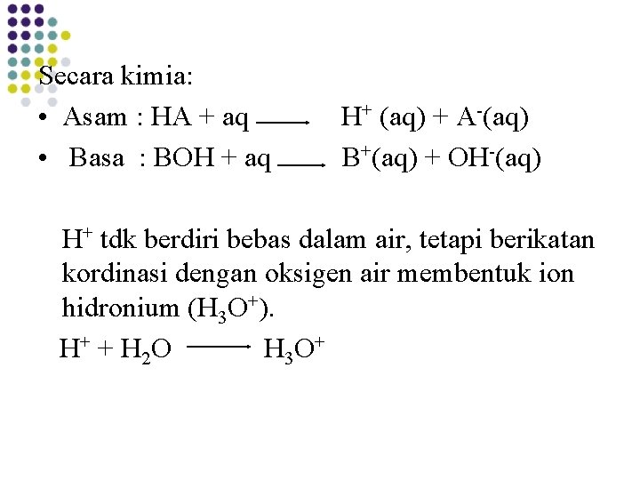 Secara kimia: • Asam : HA + aq H+ (aq) + A-(aq) • Basa