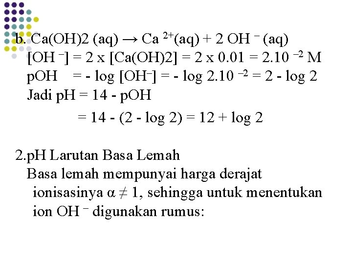 b. Ca(OH)2 (aq) → Ca 2+(aq) + 2 OH – (aq) [OH –] =