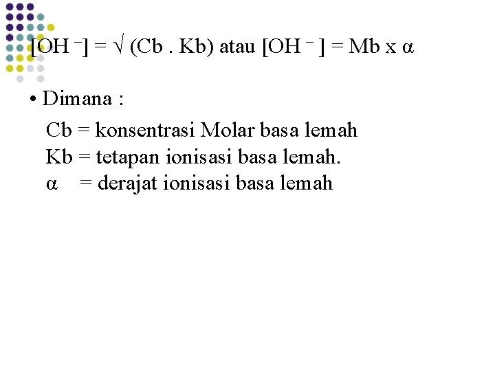 [OH –] = √ (Cb. Kb) atau [OH – ] = Mb x α