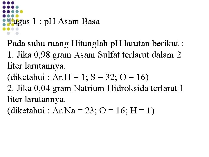Tugas 1 : p. H Asam Basa Pada suhu ruang Hitunglah p. H larutan Tugas 1 : p. H Asam Basa Pada suhu ruang Hitunglah p. H larutan