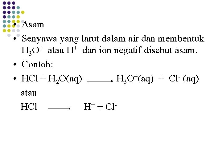  • Asam • Senyawa yang larut dalam air dan membentuk H 3 O+