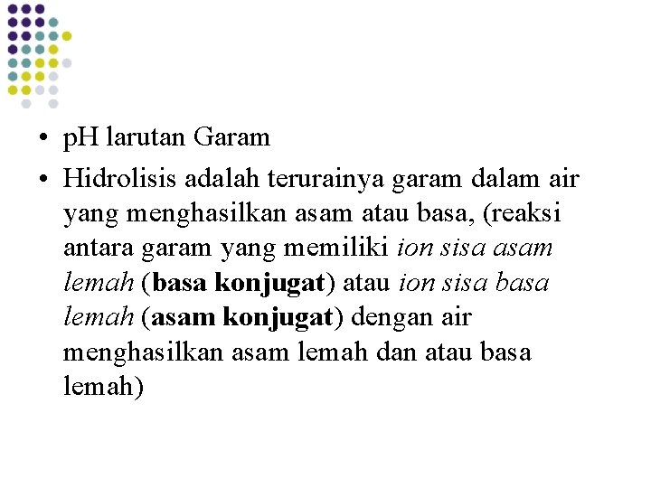  • p. H larutan Garam • Hidrolisis adalah terurainya garam dalam air yang