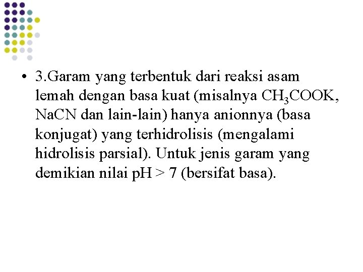  • 3. Garam yang terbentuk dari reaksi asam lemah dengan basa kuat (misalnya