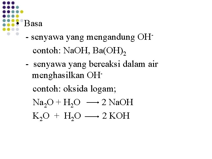  • Basa - senyawa yang mengandung OH contoh: Na. OH, Ba(OH)2 - senyawa