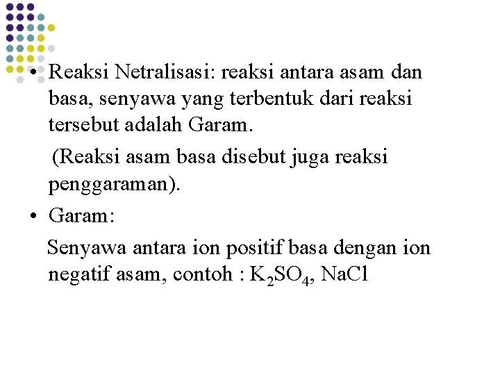 • Reaksi Netralisasi: reaksi antara asam dan basa, senyawa yang terbentuk dari reaksi • Reaksi Netralisasi: reaksi antara asam dan basa, senyawa yang terbentuk dari reaksi