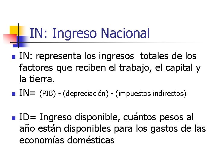 IN: Ingreso Nacional n n n IN: representa los ingresos totales de los factores
