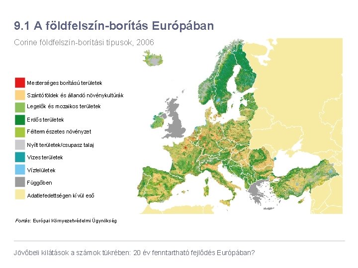 9. 1 A földfelszín-borítás Európában Corine földfelszín-borítási típusok, 2006 Mesterséges borítású területek Szántóföldek és
