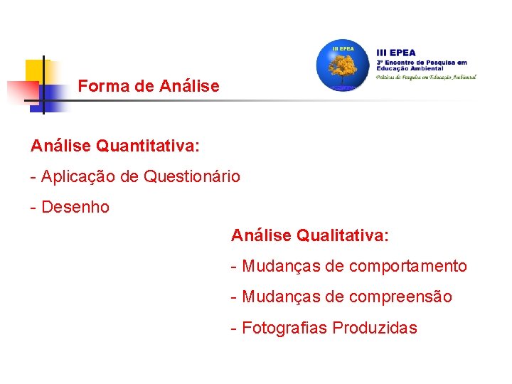 Forma de Análise Quantitativa: - Aplicação de Questionário - Desenho Análise Qualitativa: - Mudanças