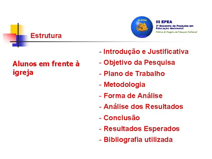 Estrutura - Introdução e Justificativa Alunos em frente à igreja - Objetivo da Pesquisa