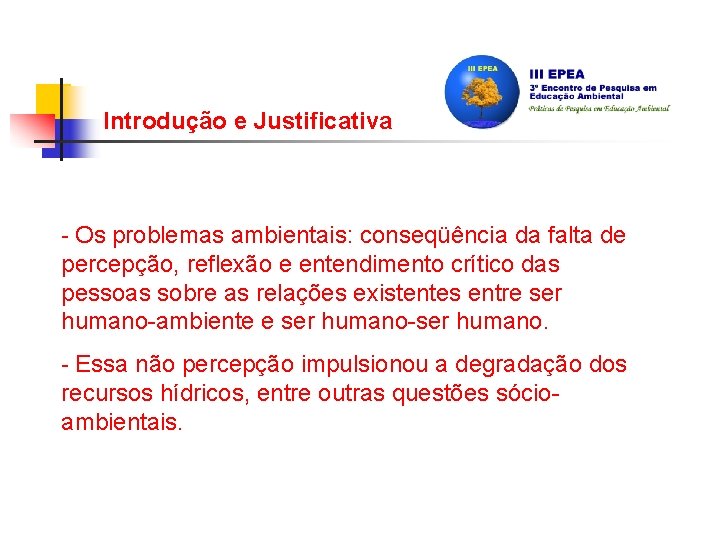 Introdução e Justificativa - Os problemas ambientais: conseqüência da falta de percepção, reflexão e