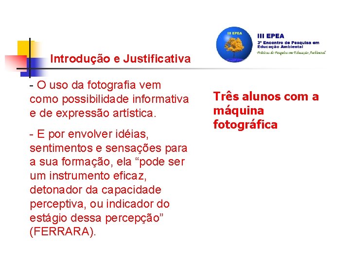 Introdução e Justificativa - O uso da fotografia vem como possibilidade informativa e de