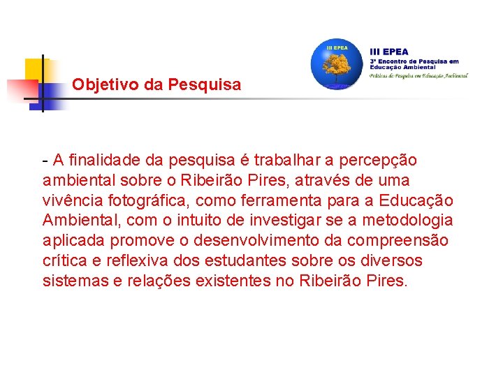 Objetivo da Pesquisa - A finalidade da pesquisa é trabalhar a percepção ambiental sobre