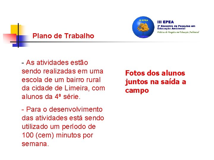 Plano de Trabalho - As atividades estão sendo realizadas em uma escola de um