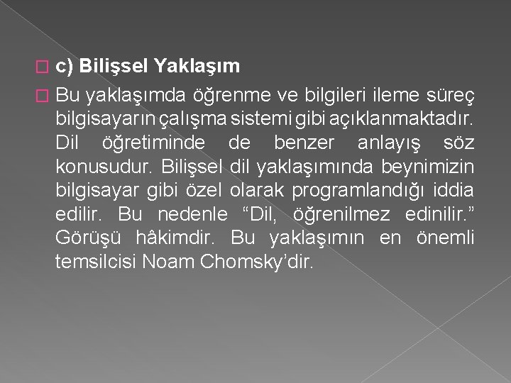 c) Bilişsel Yaklaşım � Bu yaklaşımda öğrenme ve bilgileri ileme süreç bilgisayarın çalışma sistemi